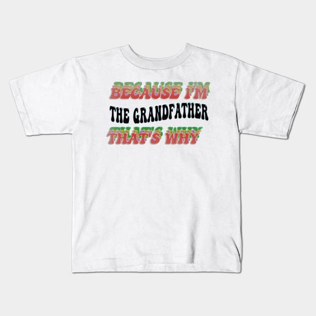 BECAUSE I'M - THE GRANDFATHER,THATS WHY Kids T-Shirt by elSALMA